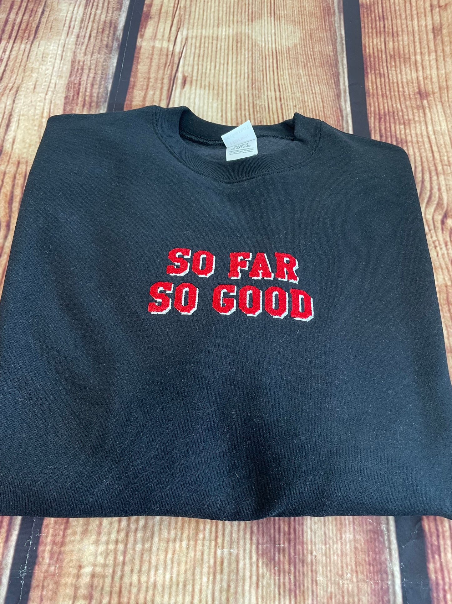 Custom Embroidered So Far So Good Sweatshirt | Embroidery Sweatshirt | Everyday Gift | So Far So Good Shirt