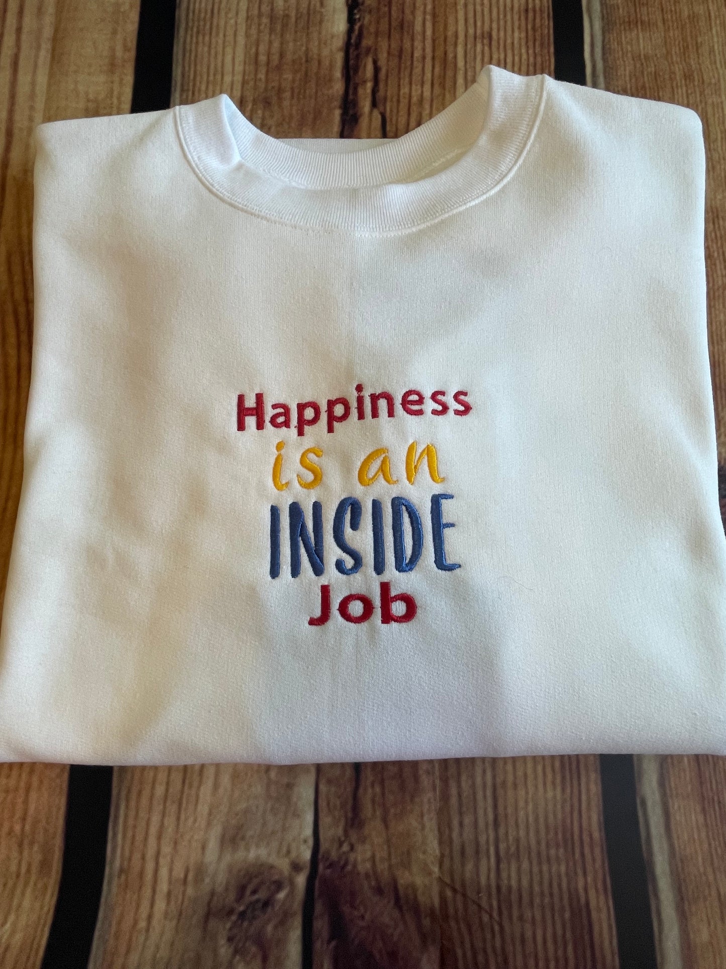 Womens Embroidered Happiness is an INSIDE job motivational sweatshirt