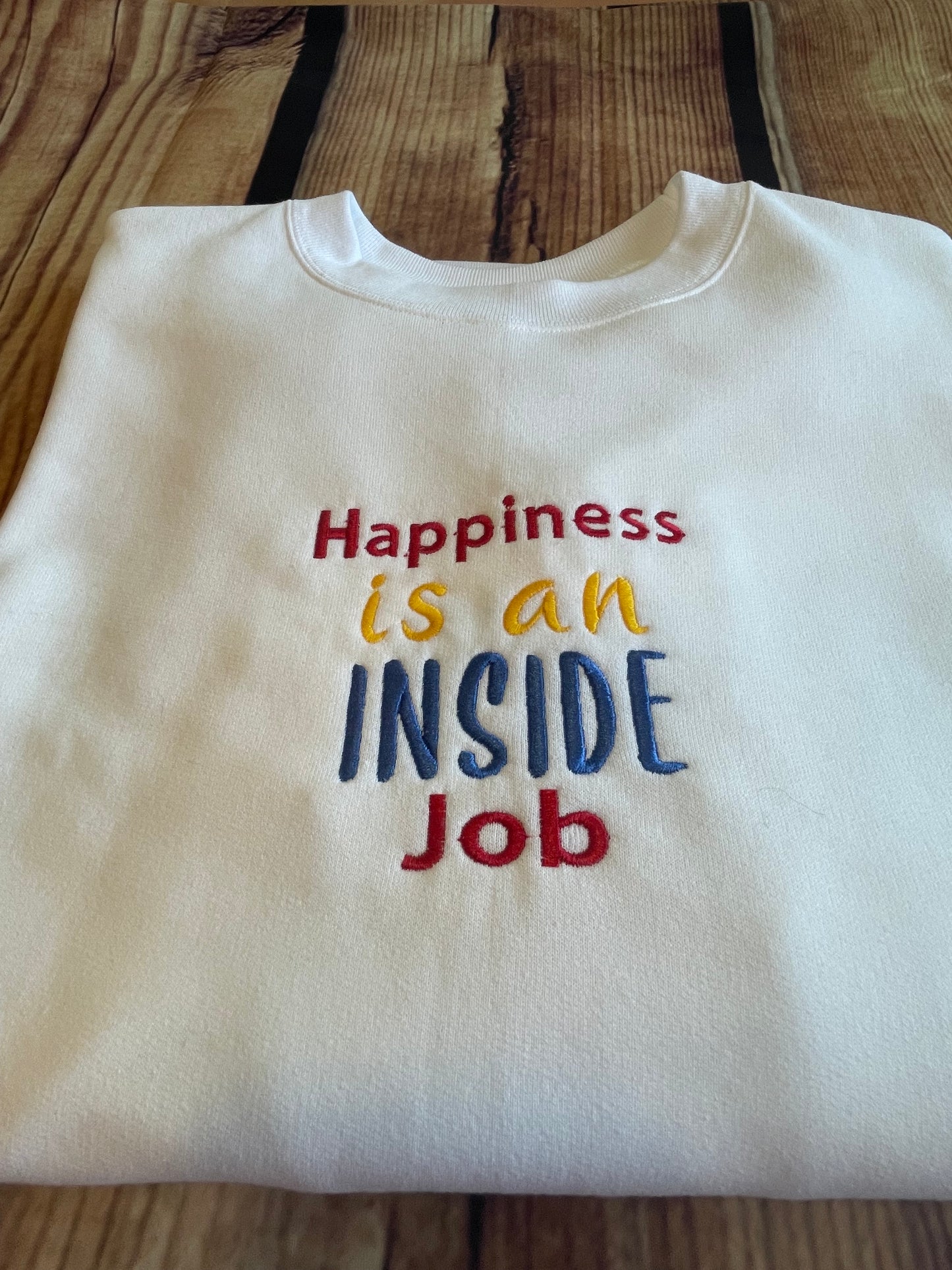 Womens Embroidered Happiness is an INSIDE job motivational sweatshirt