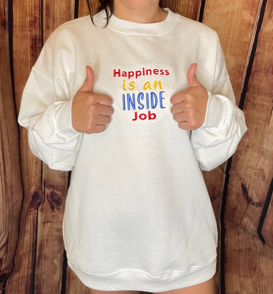 Womens Embroidered Happiness is an INSIDE job motivational sweatshirt