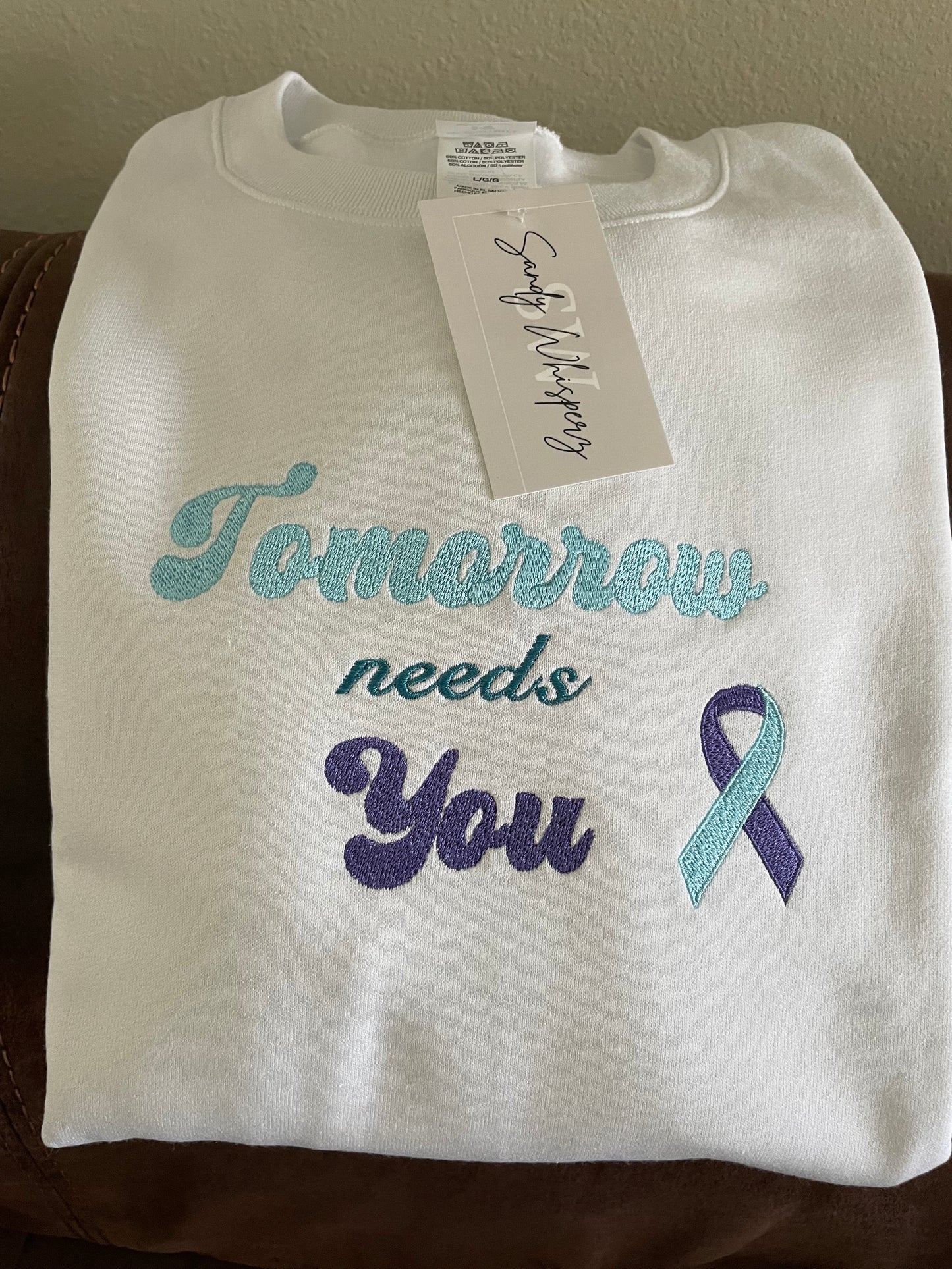 Custom Embroidered Tomorrow Needs You Suicide Prevention Awareness Sweatshirt