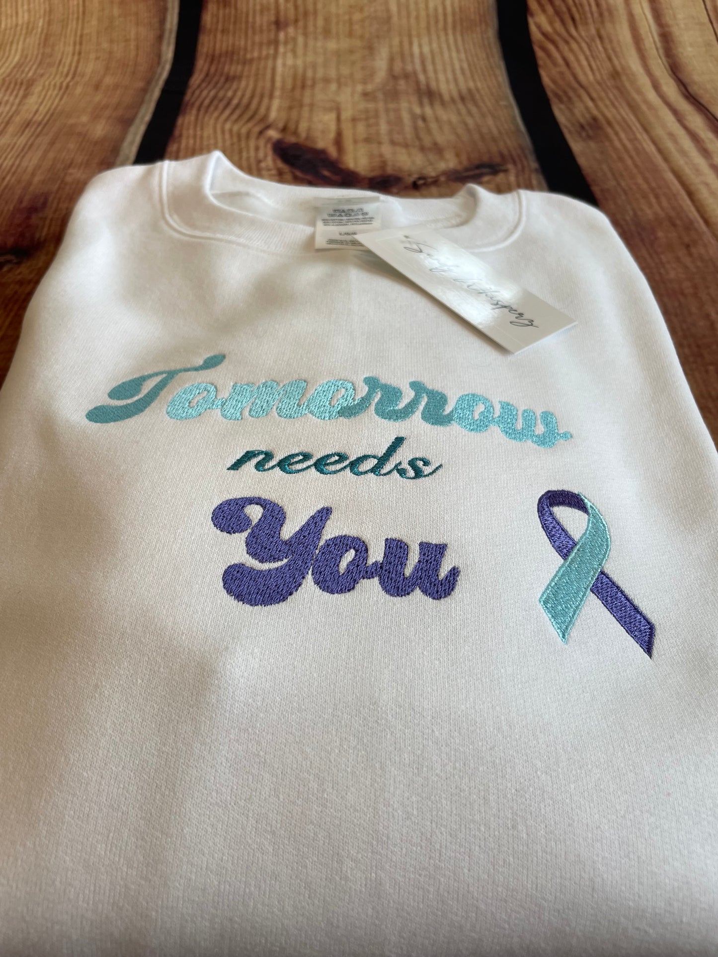 Custom Embroidered Tomorrow Needs You Suicide Prevention Awareness Sweatshirt