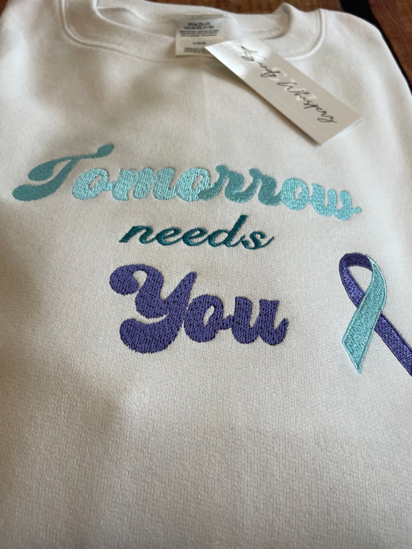 Custom Embroidered Tomorrow Needs You Suicide Prevention Awareness Sweatshirt