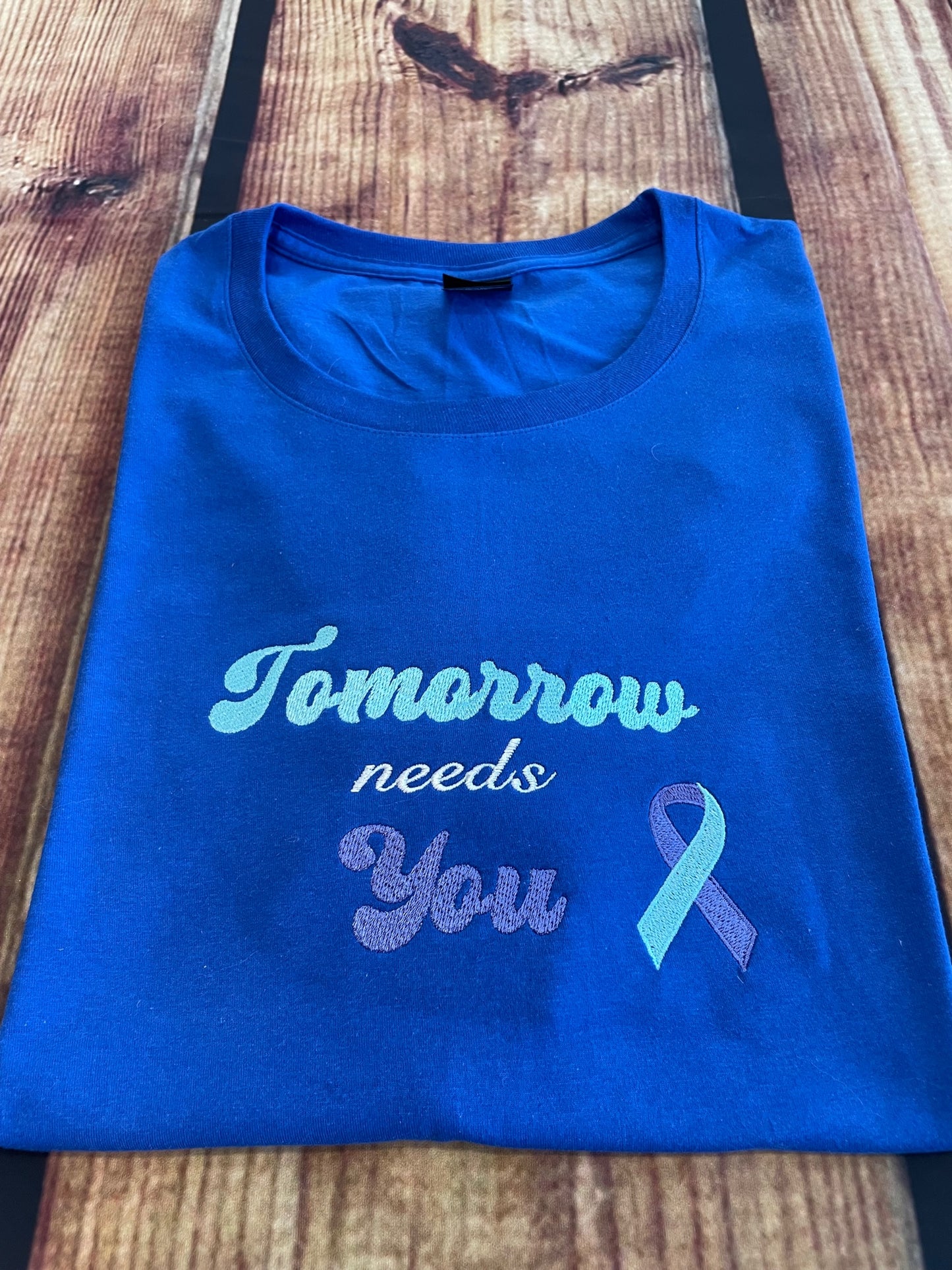 Custom Embroidered Tomorrow Needs You Suicide Prevention Awareness Tshirt